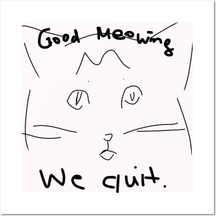 Good Meowing We Quit Posters and Art